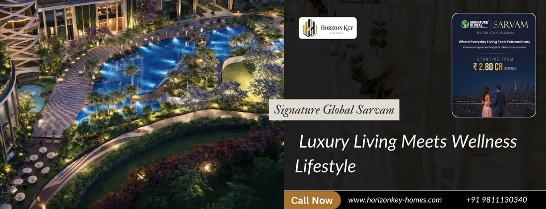 Signature Global Sarvam Sector 37D Gurgaon: Luxury Living Meets Wellness Lifestyle