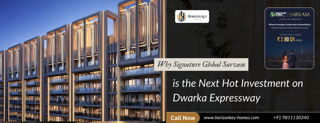 Why Signature Global Sarvam is the Next Hot Investment on Dwarka Expressway