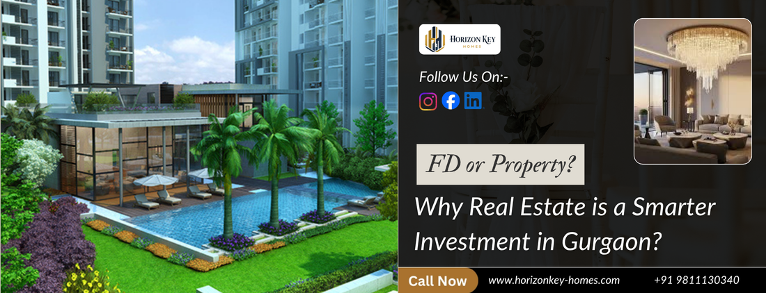 FD or property ? Why Real Estate is a Smarter Investment in Gurgaon