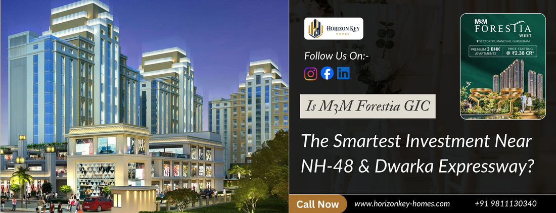 Is M3M Forestia GIC the Smartest Investment Near NH-48 & Dwarka Expressway?