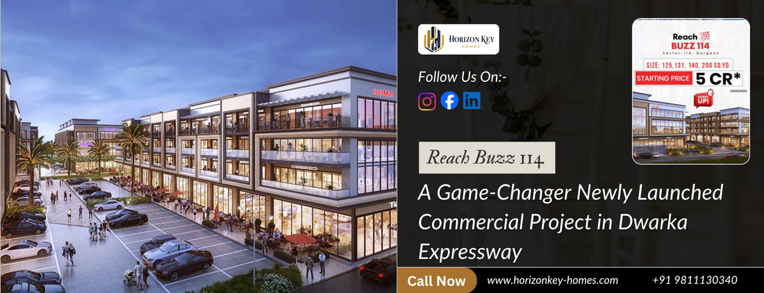 Reach Buzz 114 Sector 114 Gurugram – A Game-Changer Newly Launched Commercial Project in Dwarka Expressway