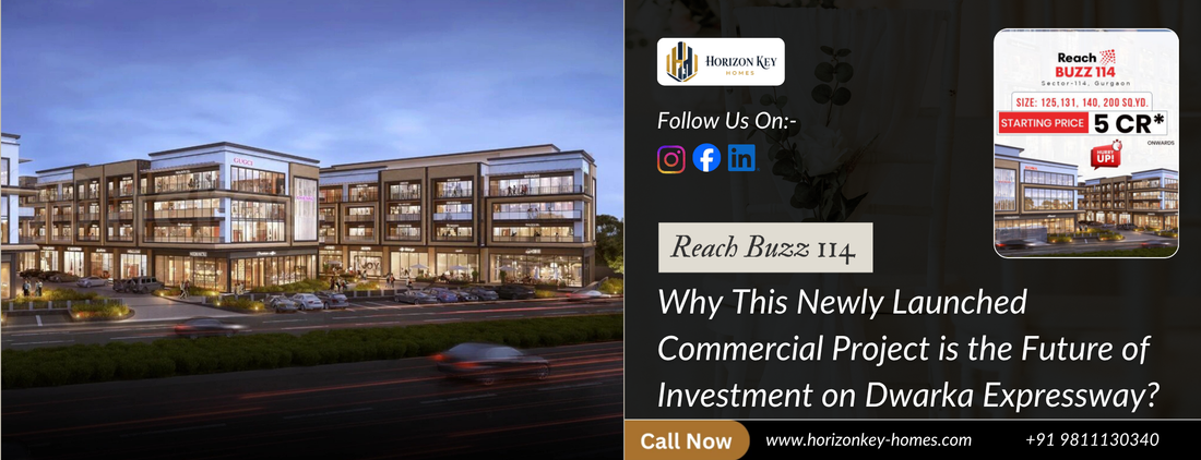 Reach Buzz 114 Sector 114 Gurugram – Why This Newly Launched Commercial Project is the Future of Investment on Dwarka Expressway