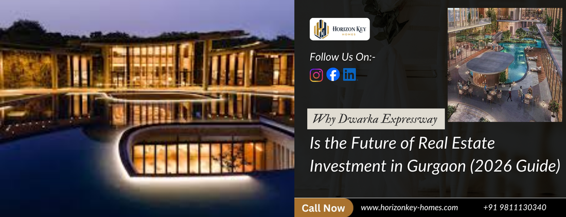 Why Dwarka Expressway is the Future of Real Estate Investment in Gurgaon (2026 Guide)