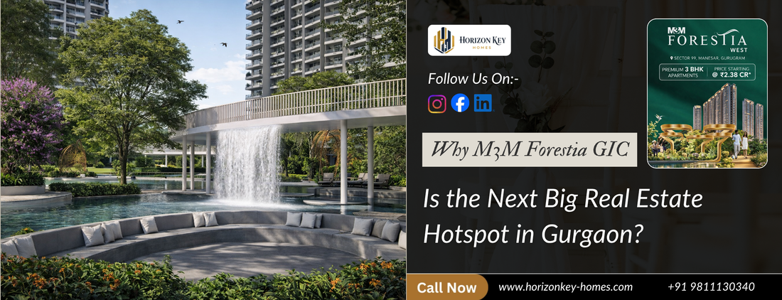 Why M3M Forestia GIC is the Next Big Real Estate Hotspot in Gurgaon